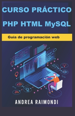 Curso prctico PHP HTML MySQL: Gu?a de programaci?n web - Raimondi, Andrea Mauro