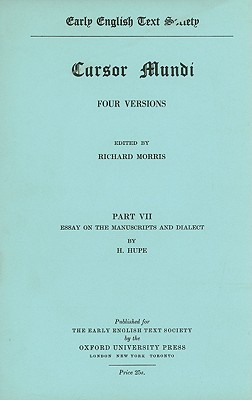 Cursor Mundi: Volume VII: Essay on Manuscripts and Dialect by H. Hupe - Morris, R (Editor)