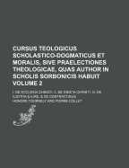 Cursus Teologicus Scholastico-Dogmaticus Et Moralis, Sive Praelectiones Theologicae, Quas Author in Scholis Sorbonicis Habuit Volume 3; de Sacramentis