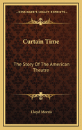 Curtain Time: The Story of the American Theatre