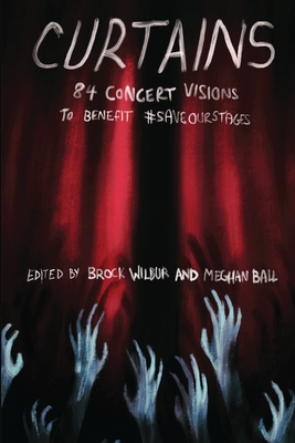 Curtains: 84 Concert Visions To Benefit #SaveOurStages - Ball, Meghan (Editor), and Wilbur, Brock