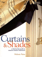 Curtains & Shades: A Step-By-Step Guide to Creative Window Treatments - Paine, Melanie, and Crockett, Michael (Photographer)