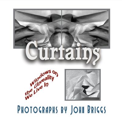 Curtains: Windows on the Unreality We Live In - Briggs, John, Mr.