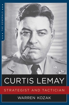 Curtis Lemay: Strategist and Tactician - Kozak, Warren