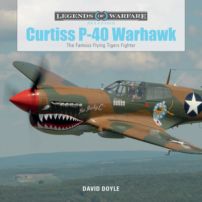Curtiss P-40 Warhawk: The Famous Flying Tigers Fighter - Doyle, David