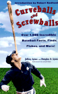 Curveballs and Screwballs: Over 1,286 Incredible Baseball Facts, Finds, Flukes, and More! - Lyons, Jeffrey, and Lyons, Douglas B