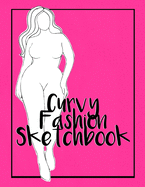 Curvy Fashion Sketchbook: fashion design sketchbook with curvy plus sized template for curvy fashionistas