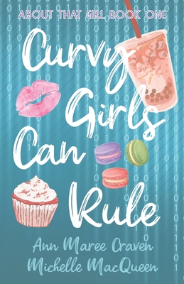 Curvy Girls Can Rule: A Young Adult Best Friends to Lovers Romance - Craven, Ann Maree, and Macqueen, Michelle