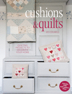 Cushions & Quilts: Quilting Projects to Decorate Your Home