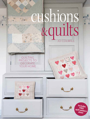 Cushions & Quilts: Quilting Projects to Decorate Your Home - Colwill, Jo