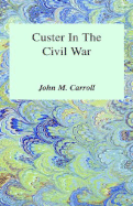 Custer Civil War Unfinished Memoirs