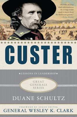 Custer: Lessons in Leadership - Schultz, Duane, and Clark, Wesley K. (Foreword by)