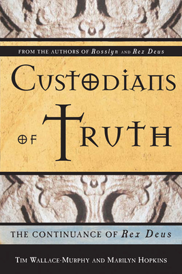 Custodians of Truth: The Continuance of Rex Deus - Wallace-Murphy, Tim, and Hopkins, Marilyn