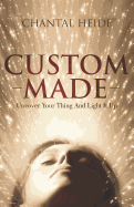 Custom Made: Uncover Your Purpose & Light That Shit Up