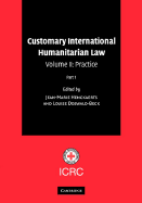 Customary International Humanitarian Law: Volume 2, Practice, Parts 1 and 2 - Henckaerts, Jean-Marie (Editor), and Doswald-Beck, Louise (Editor), and Alvermann, Carolin (Contributions by)