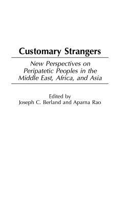 Customary Strangers: New Perspectives on Peripatetic Peoples in the Middle East, Africa, and Asia - Berland, Joseph (Editor), and Rao, Aparna (Editor)