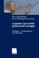 Customer Care Center Professionell Managen: Strategien -- Erfolgsfaktoren -- Praxisbeispiele