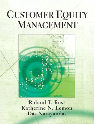 Customer Equity Management - Rust, Roland T, Ph.D., and Lemon, Katherine, and Narayandas, Das