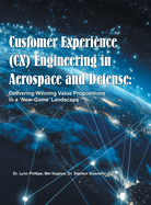 Customer Experience (CX) Engineering in Aerospace and Defense: Delivering Winning Value Propositions in a 'New-Game' Landscape