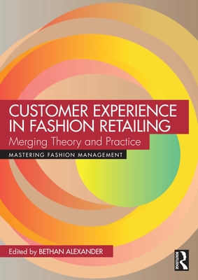 Customer Experience in Fashion Retailing: Merging Theory and Practice - Alexander, Bethan (Editor)