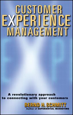 Customer Experience Management: A Revolutionary Approach to Connecting with Your Customers - Schmitt, Bernd H