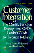 Customer Integration: The Quality Function Deployment (QFD) Leader's Guide for Decision Making - Daetz, Doug, and Barnard, Bill, and Norman, Rick