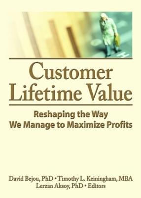 Customer Lifetime Value: Reshaping the Way We Manage to Maximize Profits - Bejou, David (Editor), and Keningham, Timothy L (Editor), and Aksoy, Lerzan (Editor)