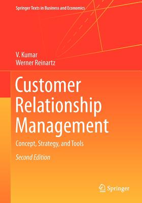 Customer Relationship Management: Concept, Strategy, and Tools - Kumar, V, Dr., and Reinartz, Werner