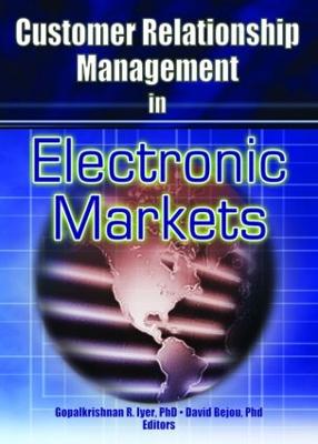 Customer Relationship Management in Electronic Markets - Iyer, Gopalkrishnan R, and Bejou, David