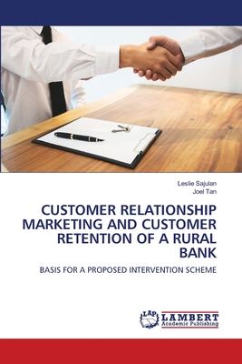 Customer Relationship Marketing and Customer Retention of a Rural Bank - Sajulan, Leslie, and Tan, Joel