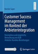 Customer Success Management Im Kontext Der Anbieterintegration: Konzeption Und Empirische Betrachtung Von B2B Anbieter-Kunden-Beziehungen