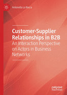 Customer-Supplier Relationships in B2B: An Interaction Perspective on Actors in Business Networks