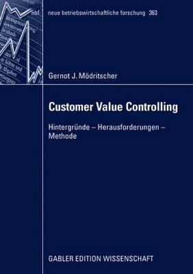 Customer Value Controlling: Hintergrunde - Herausforderungen - Methode - Mdritscher, Gernot