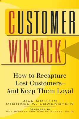Customer Winback: How to Recapture Lost Customers--And Keep Them Loyal - Griffin, Jill, and Lowenstein, Michael W