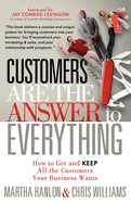 Customers Are the Answer to Everything: How to Get and Keep All the Customers Your Business Wants