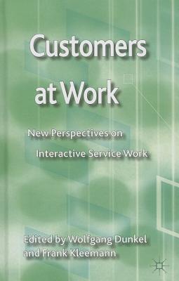 Customers at Work: New Perspectives on Interactive Service Work - Dunkel, W. (Editor), and Kleemann, F. (Editor)