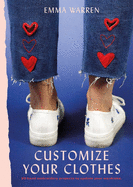 Customize Your Clothes: 20 hand embroidery projects to update your wardrobe