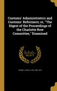 Customs' Administrators and Customs' Reformers; or, "The Digest of the Proceedings of the Charlotte Row Committee," Examined