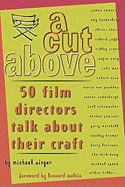Cut Above: 50 Film Directors Talk about Their Craft - Singer, Michael, and Stone, Oliver (Foreword by), and Maltin, Leonard (Foreword by)