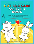 Cut and Glue Activity Book: How To Improve Your Child's Scissors Skills