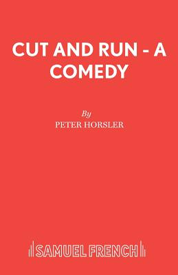 Cut and Run - A Comedy - Horsler, Peter