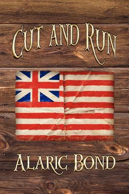 Cut and Run: The Fourth Book in the Fighting Sail Series - Bond, Alaric