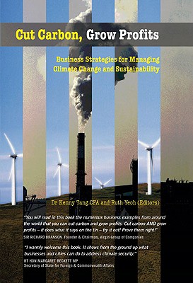 Cut Carbon, Grow Profits: Business Strategies for Managing Climate Change and Sustainability - Tang, Kenny (Editor), and Yeoh, Ruth (Editor)