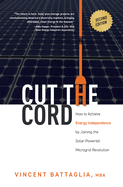 Cut the Cord: How to Achieve Energy Independence by Joining the Solar-Powered Microgrid Revolution
