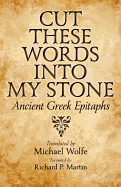 Cut These Words Into My Stone: Ancient Greek Epitaphs