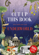 Cut Up This Book and Create Your Own Underworld: 1,000 Unexpected Images for Collage Artists