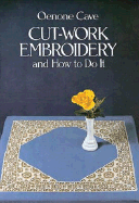 Cut-Work Embroidery and How to Do It - Grosinger, Karl Erich, and Cave, Oenoen, and Grozinger, Karl Erich