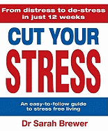 Cut Your Stress: An Easy to Follow Guide to Stress-free Living