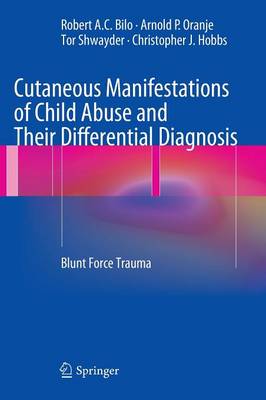 Cutaneous Manifestations of Child Abuse and Their Differential Diagnosis: Blunt Force Trauma - Bilo, Robert A.C., and Oranje, Arnold P., and Shwayder, Tor