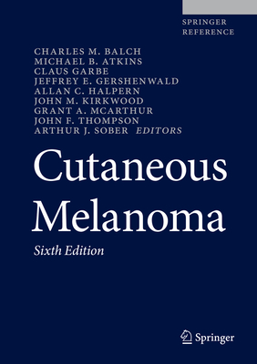 Cutaneous Melanoma - Balch, Charles M (Editor), and Atkins, Michael B, MD (Editor), and Garbe, Claus (Editor)